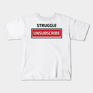 Struggle Unsubscribe Kids T-Shirt